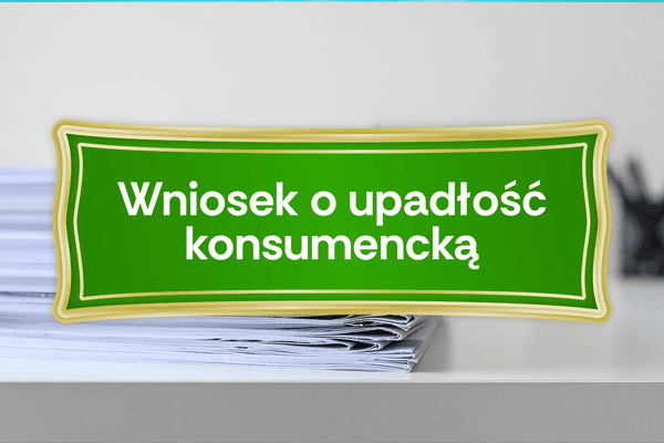 wniosek o upadłość konsumencką